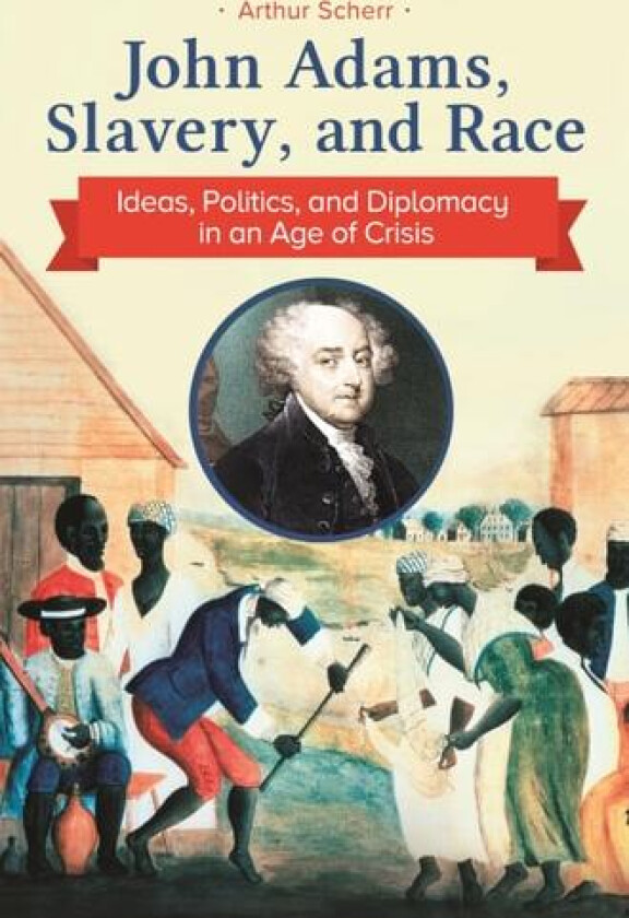 John Adams, Slavery, and Race av Arthur Scherr (Hardcover)