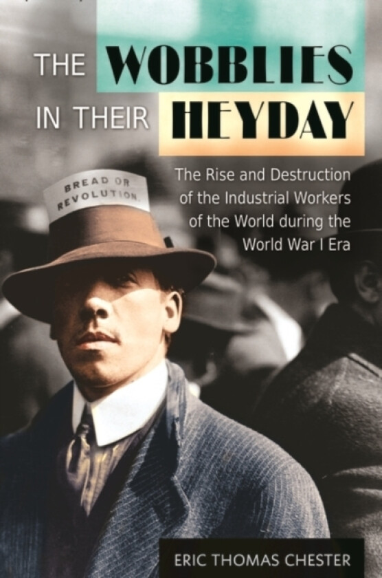 The Wobblies in Their Heyday av Eric Thomas Chester (Hardcover)
