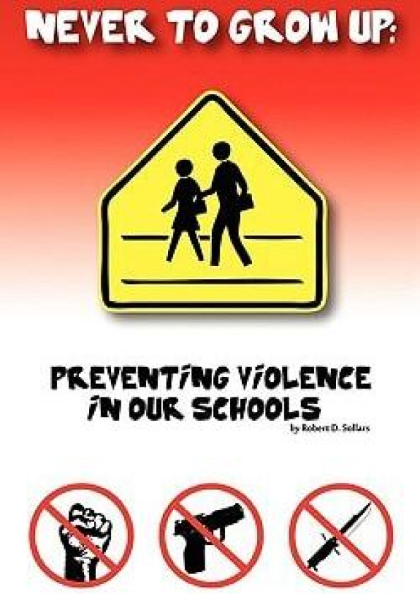 Never to grow up: Preventing Violence in our schools av Robert D. Sollars (Paperback)