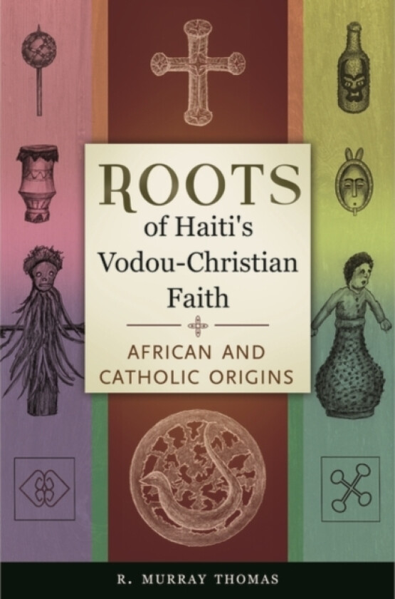 Roots of Haiti's Vodou-Christian Faith av R.Murray Thomas (Hardcover)