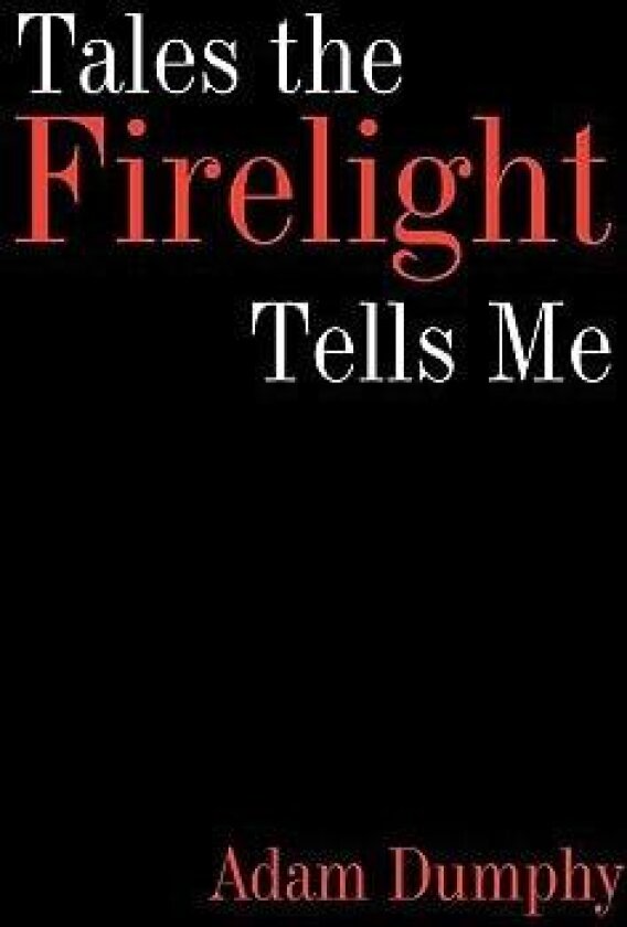 Tales the Firelight Tells Me av Adam Dumphy (Paperback)