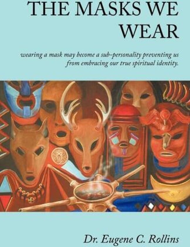 The Masks We Wear av Dr. Eugene C. Rollins (Paperback)