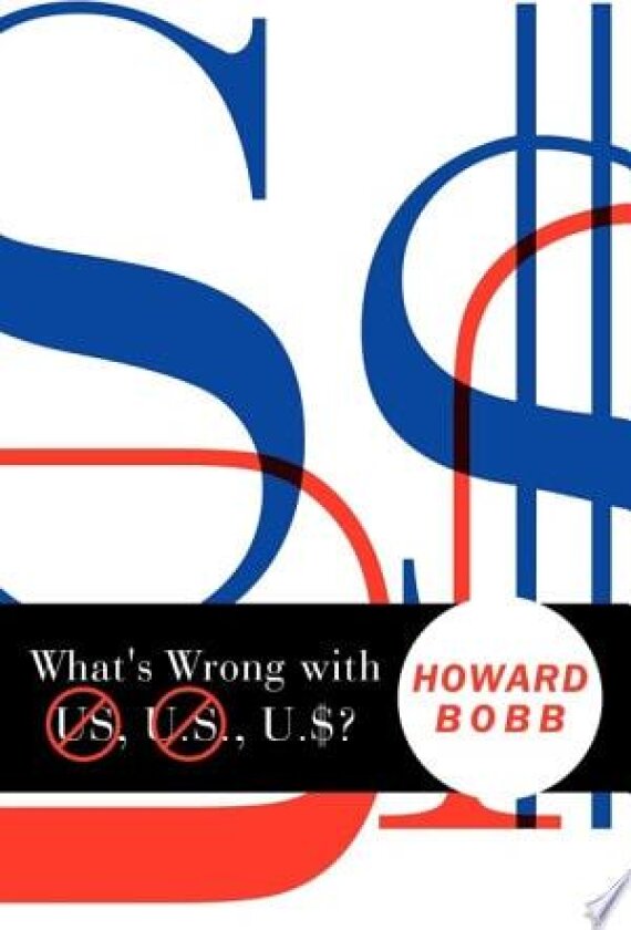 What's Wrong with US, U.S., U.$? av Howard Bobb (Hardcover)