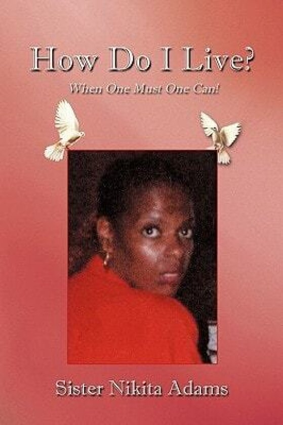 How Do I Live?: When One Must One Can! av Sister Nikita Adams (Paperback)