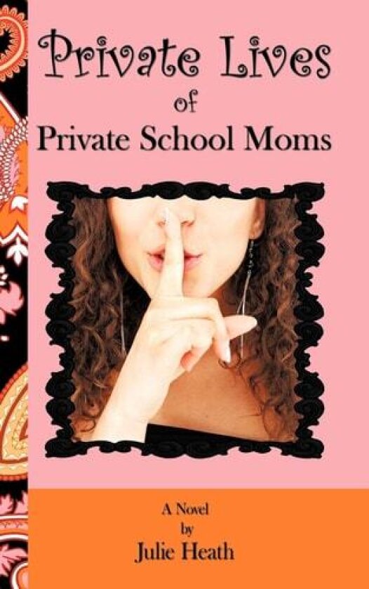 Private Lives of Private School Moms av Julie Heath (Paperback)