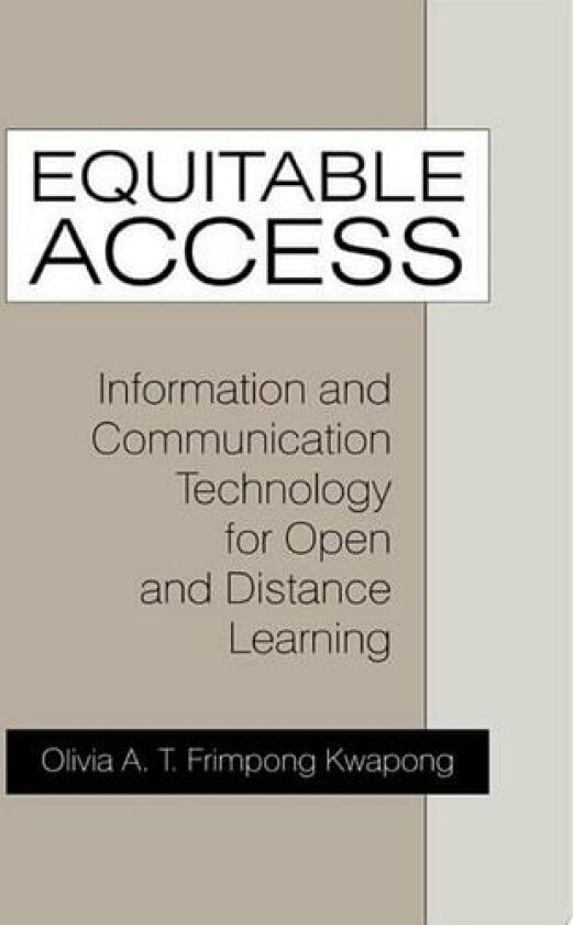 Equitable Access: Information and Communication Technology for Open and Distance Learning av Olivia A. T. Frimpong Kwapong (Paperback)