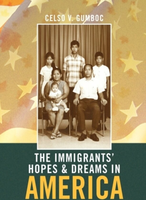 The Immigrants' Hopes & Dreams in America av Celso V Gumboc (Hardcover)