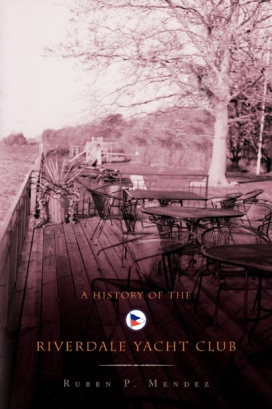 A History of the Riverdale Yacht Club av Principal Officer Ruben P Mendez (Paperback)