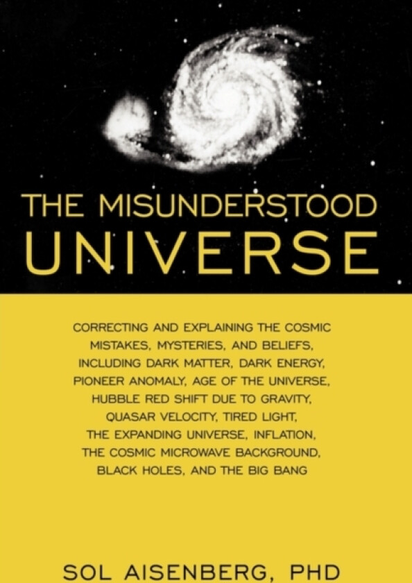 The Misunderstood Universe av Sol Aisenberg Phd (Hardcover)