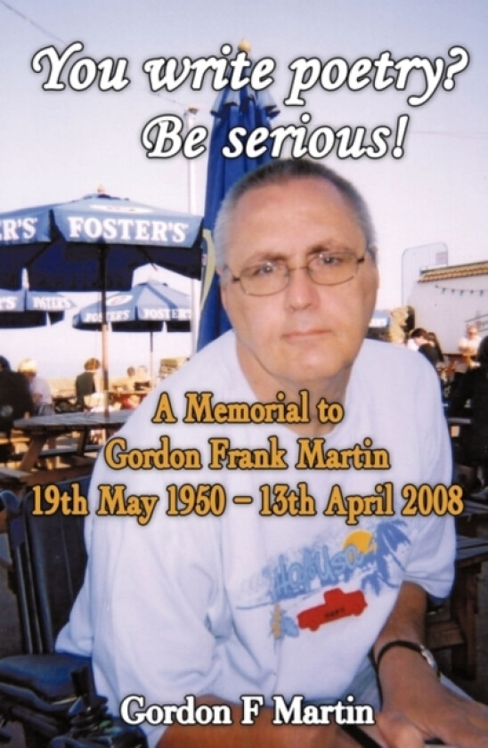 You write poetry? Be serious! av Gordon F Martin (Paperback)