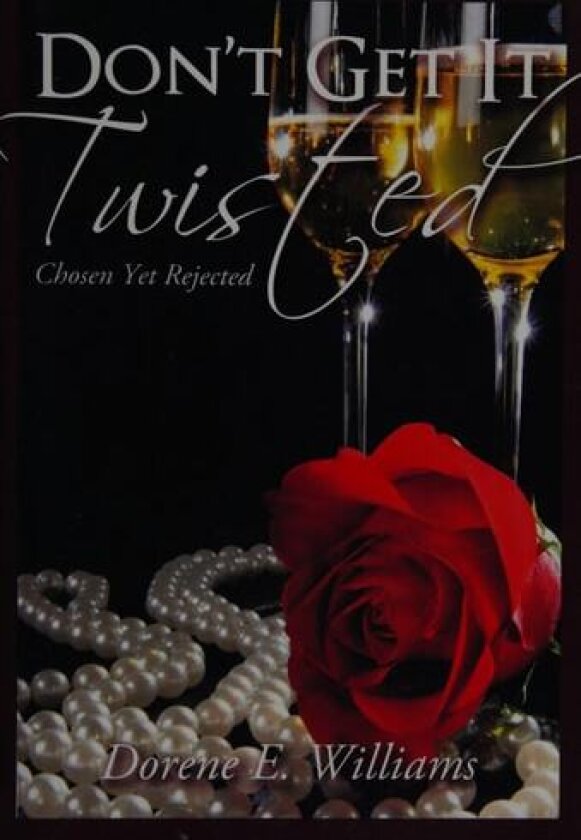 Don't Get It Twisted: Chosen Yet Rejected av Dorene E. Williams (Paperback)