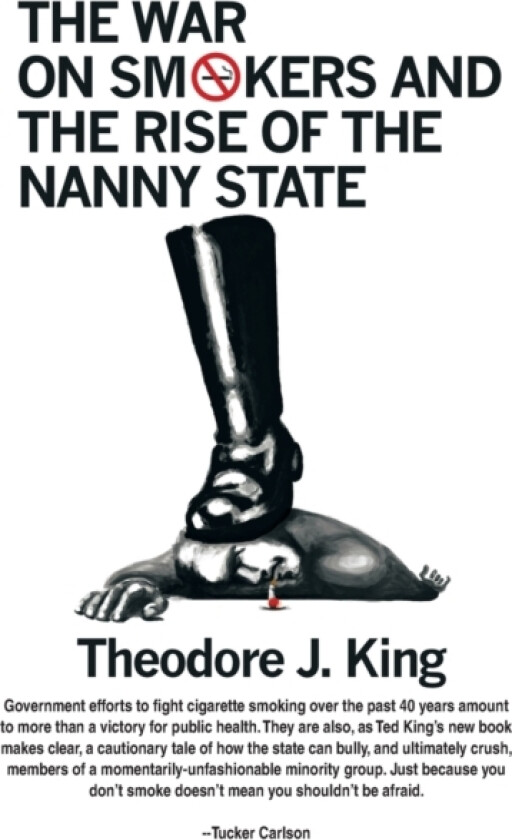 The War on Smokers and the Rise of the Nanny State av Theodore J King (Paperback)
