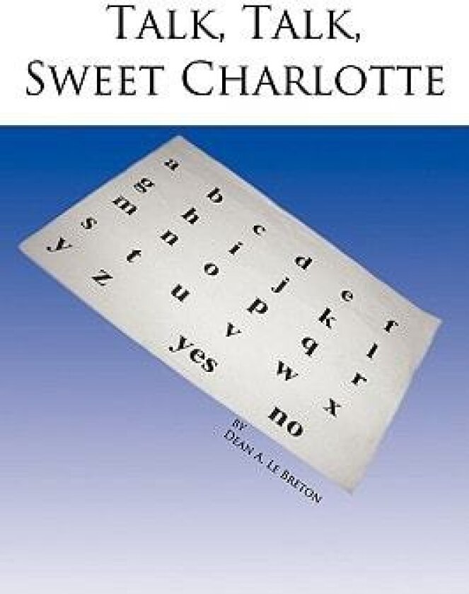 Talk, Talk, Sweet Charlotte av Dean A. Le Breton (Hardcover)