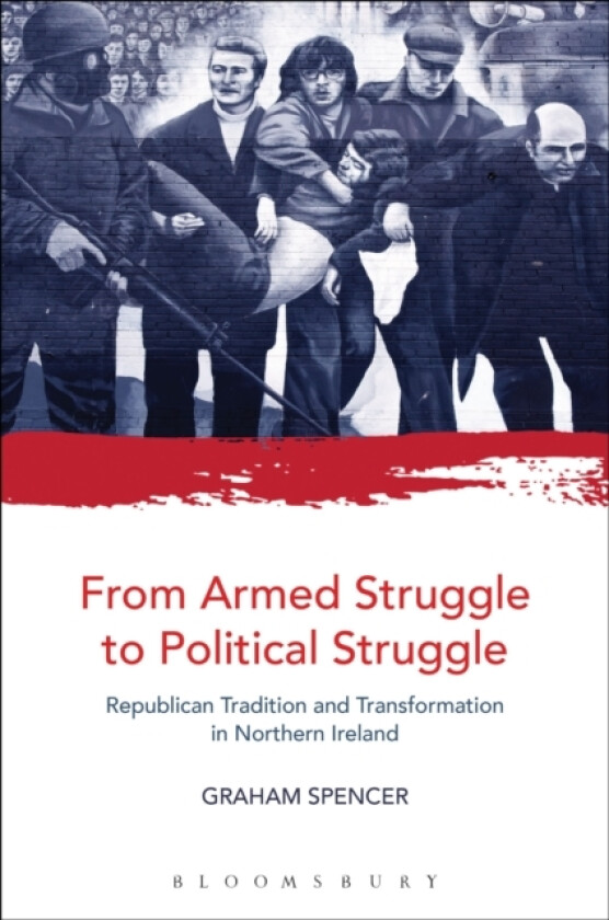 From Armed Struggle to Political Struggle av Dr.Graham Spencer (Hardcover)