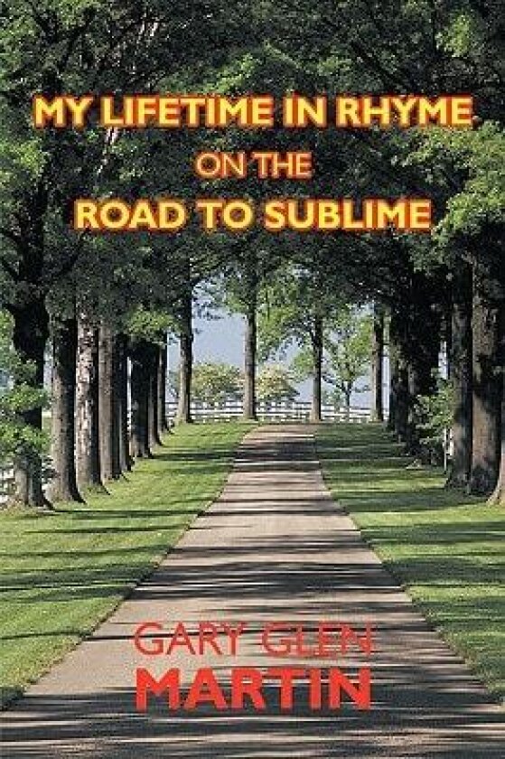 My Lifetime in Rhyme, on the Road to Sublime av Gary Glen Martin (Hardcover)
