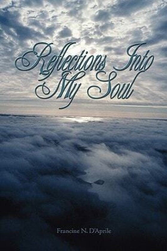 Reflections Into My Soul av Francine N. D'Aprile (Hardcover)