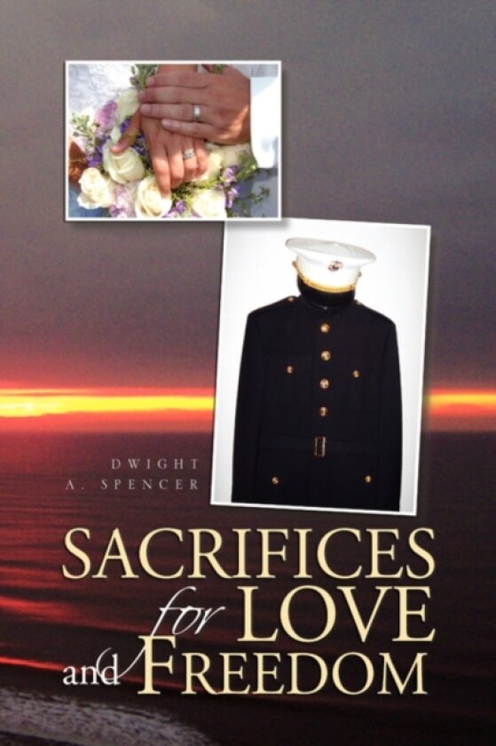 Sacrifices for Love and Freedom av Dwight A Spencer (Hardcover)