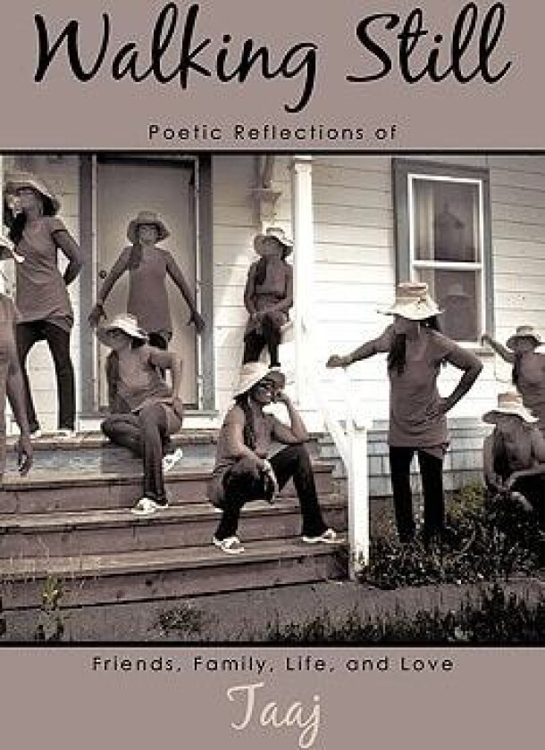 Walking Still: Poetic Reflections of Friends, Family, Life, and Love av Taaj (Hardcover)