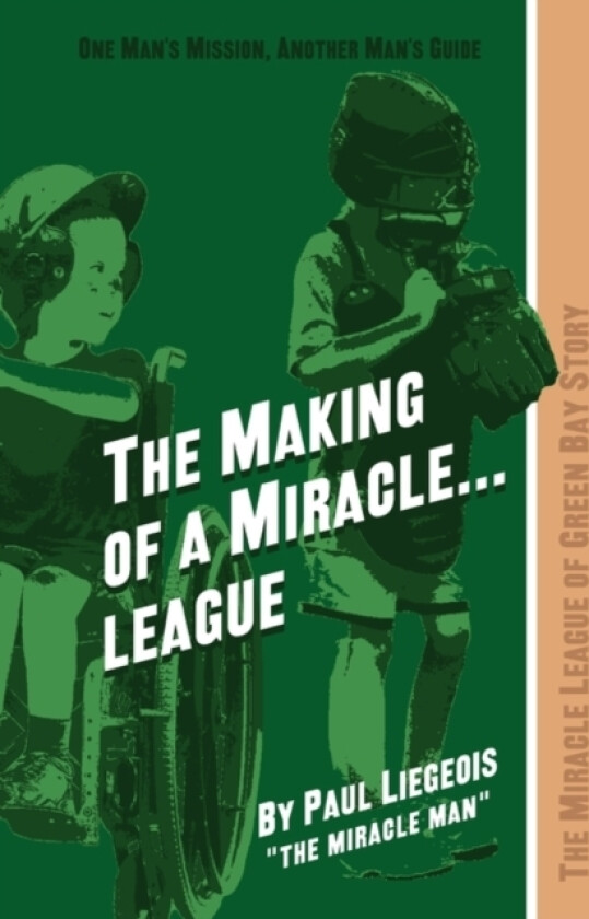 The Making of a Miracle...League av Paul the Miracle Man Liegeois (Hardcover)
