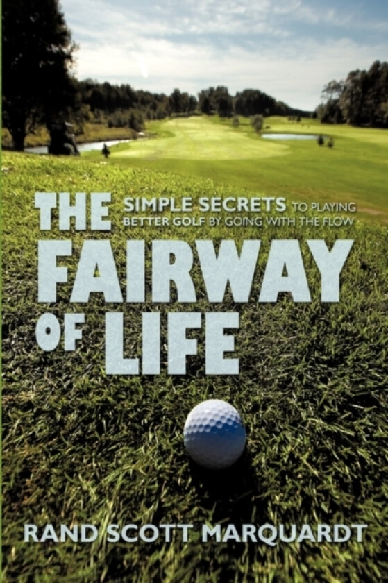 The Fairway of Life av Rand S Marquardt (Hardcover)