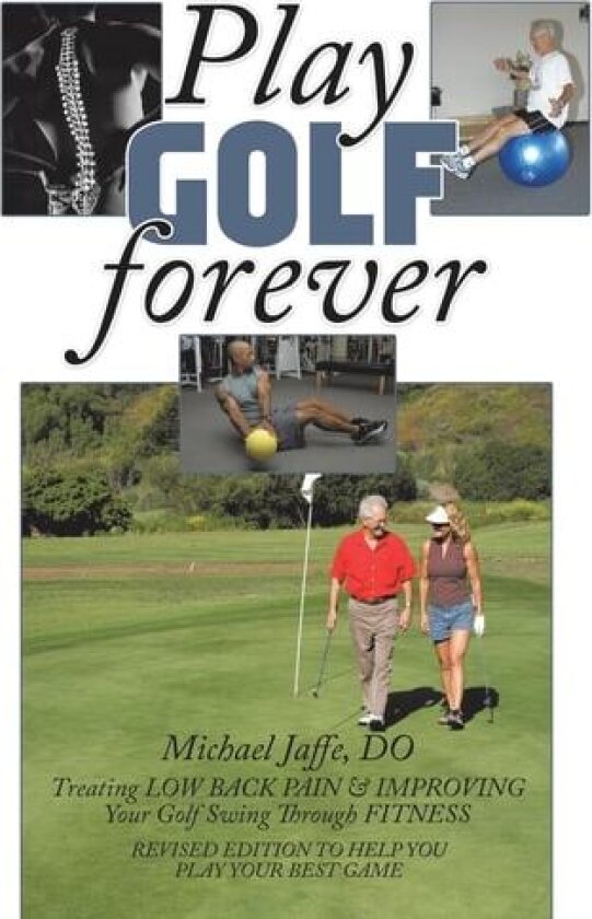Play Golf Forever: Treating Low Back Pain & Improving Your Golf Swing Through Fitness av Michael Jaffe DO (Paperback)