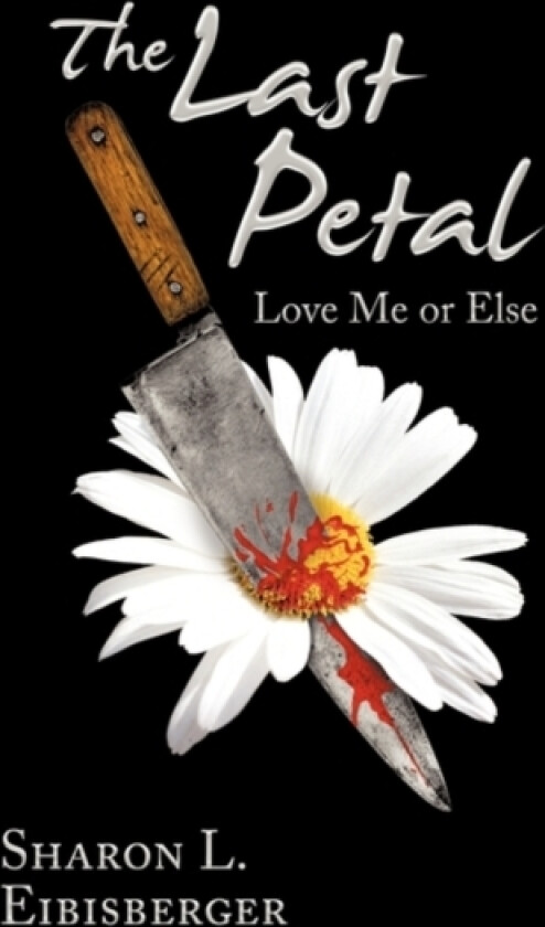 The Last Petal av Sharon L Eibisberger (Paperback)