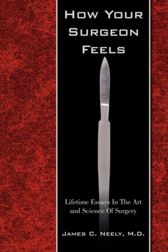 How Your Surgeon Feels av James C M D Neely (Hardcover)