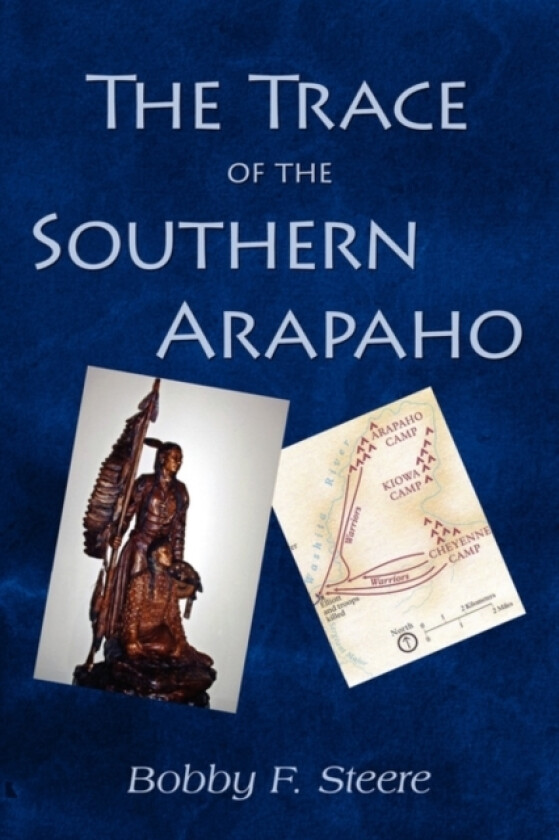 The Trace of the Southern Arapaho av Bobby F Steere (Paperback)