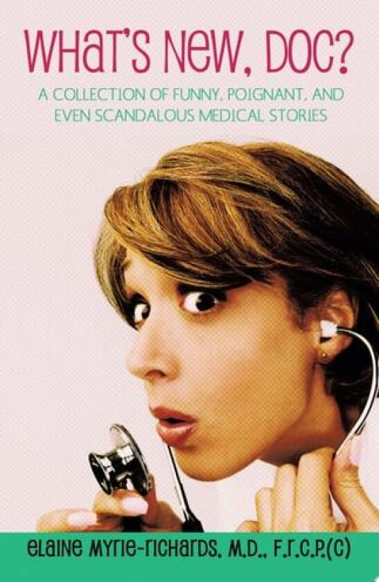 What's New, Doc?: A Collection Of Funny, Poignant, And Even Scandalous Medical Stories av M.D. Elaine Myrie-Richards (Paperback)