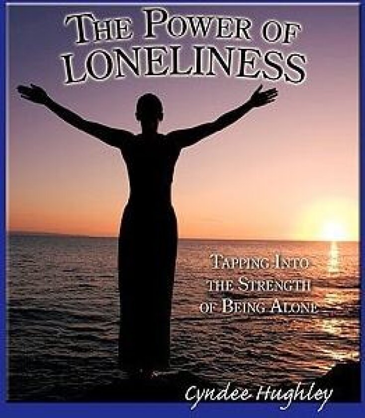 The Power of Loneliness: Tapping Into the Strength of Being Alone av Cyndee Hughley (Hardcover)
