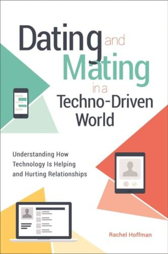 Dating and Mating in a Techno-Driven World av Rachel Hoffman (Hardcover)