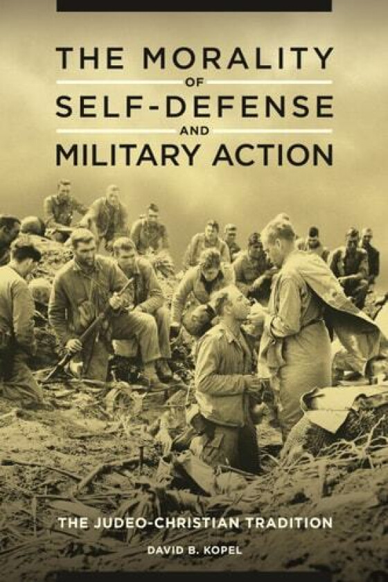 The Morality of Self-Defense and Military Action av David B. Kopel (Hardcover)