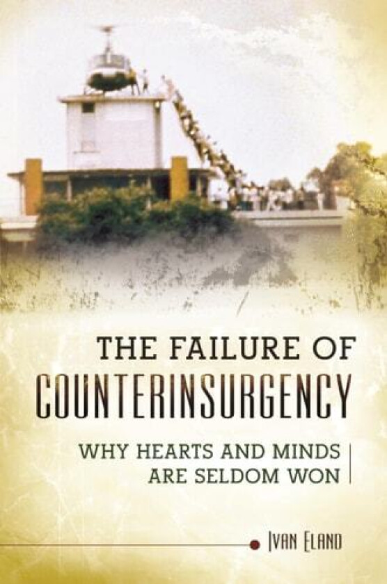 The Failure of Counterinsurgency av Ivan Eland (Hardcover)