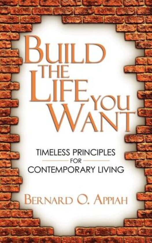 Build The Life You Want av Bernard O. Appiah (Paperback)