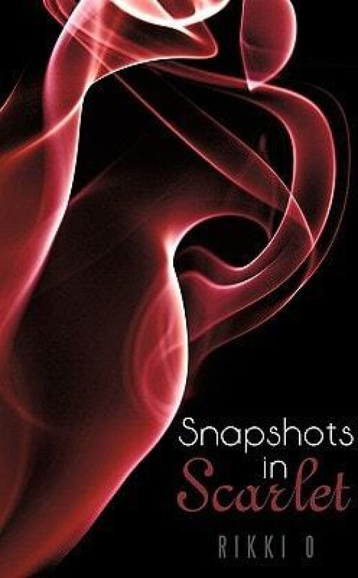 Snapshots in Scarlet av Rikki O (Paperback)