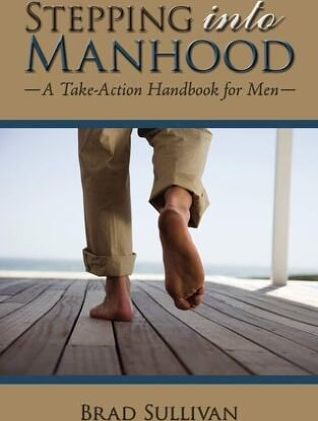 Stepping Into Manhood: A Take-Action Handbook for Men av Brad Sullivan (Paperback)