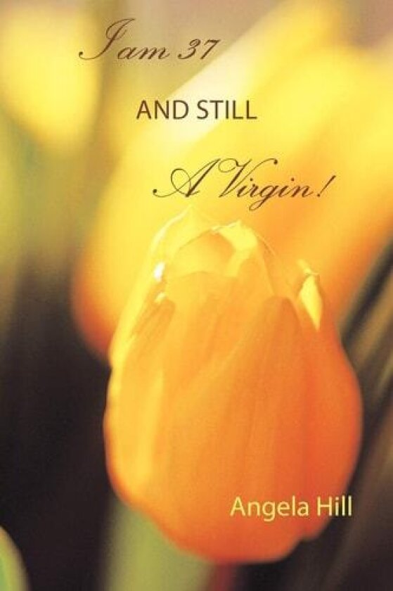 I am 37 and Still A Virgin av Angela Hill (Paperback)