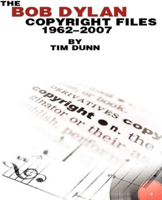 The Bob Dylan Copyright Files 1962-2007 av Tim Dunn (Paperback)