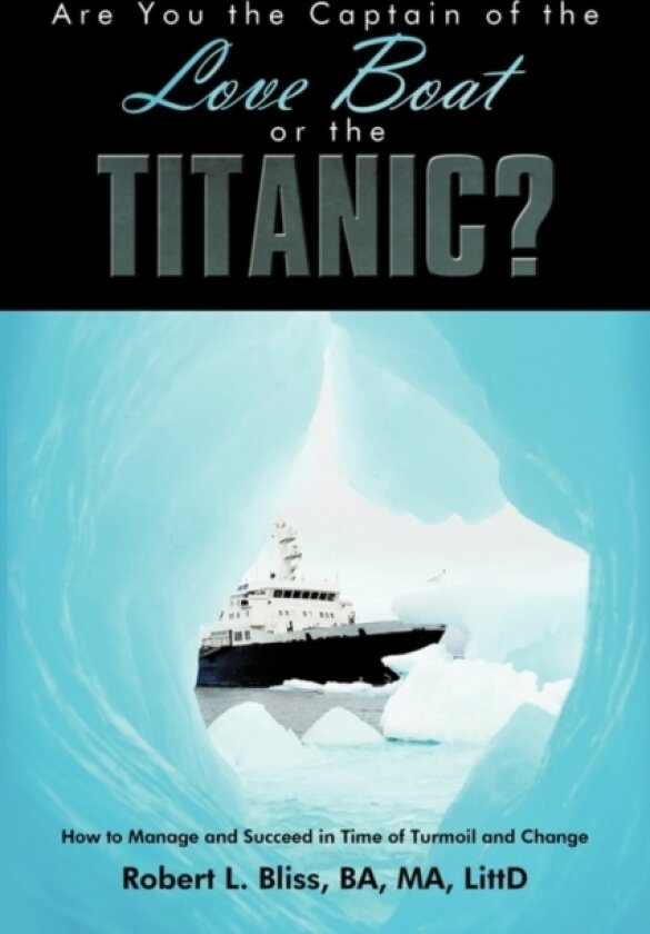 Are You the Captain of the Love Boat or the Titanic? av BA MA LittD Robert L. Bliss (Paperback)