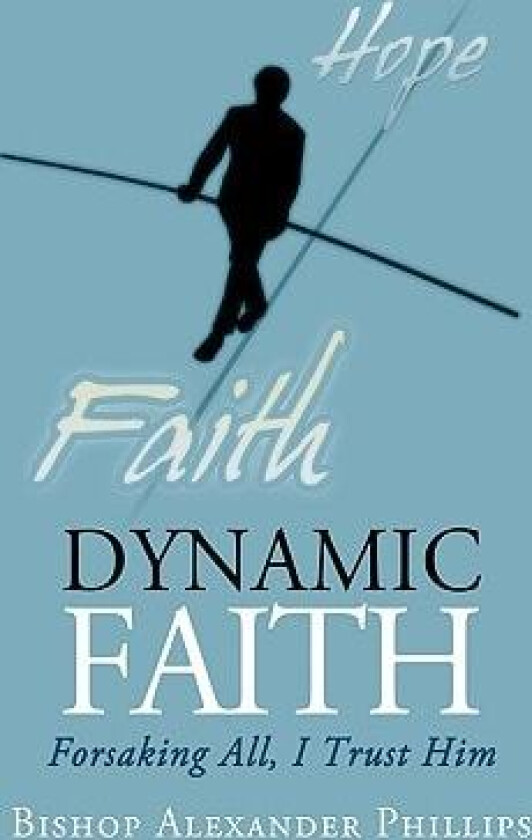 Dynamic Faith av Bishop Alexander Phillips (Hardcover)