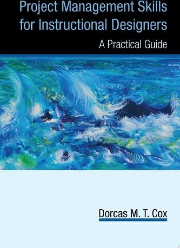 Project Management Skills for Instructional Designers av M T Cox Dorcas M T Cox, Dorcas M T Cox (Paperback)