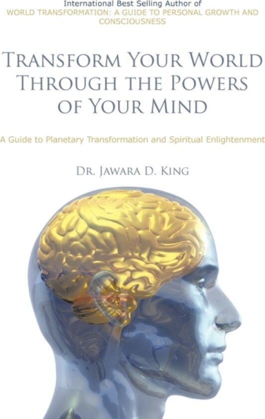 Transform Your World Through the Powers of Your Mind av Dr.Jawara D. King (Paperback)