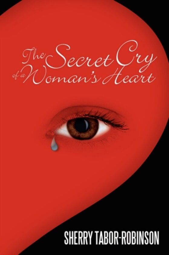 The Secret Cry of a Woman's Heart av Sherry Tabor-Robinson (Paperback)