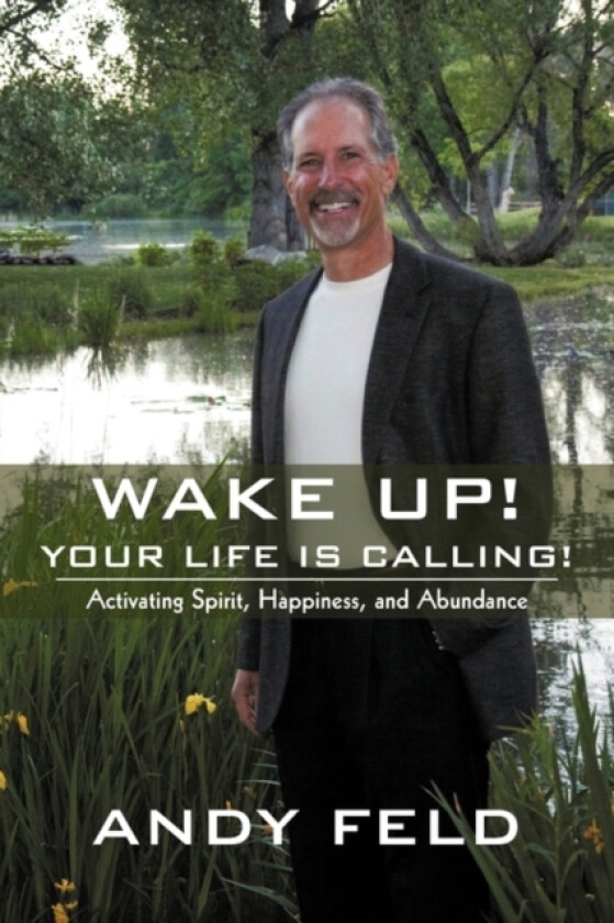 Wake Up! Your Life Is Calling! av Andy Feld (Paperback)