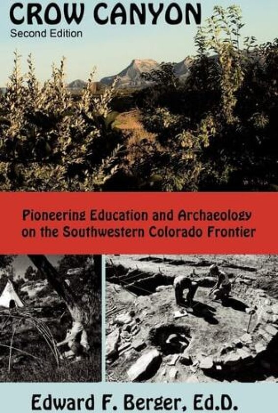 Crow Canyon: Pioneering Education and Archaeology on the Southwestern Colorado Frontier av Edward F. Berger Ed.D (Paperback)