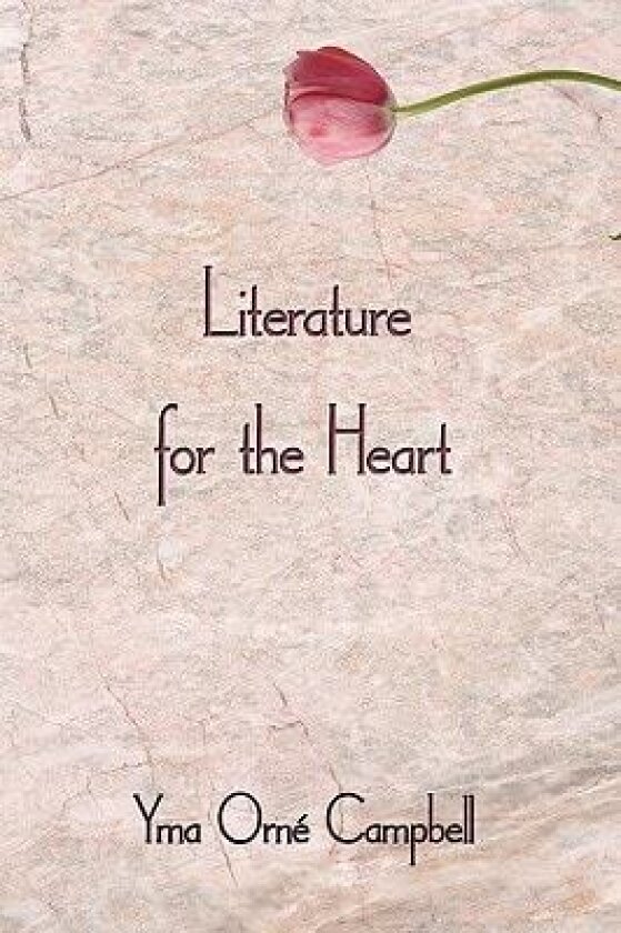 Literature for the Heart av Yma Ome Campbell (Hardcover)