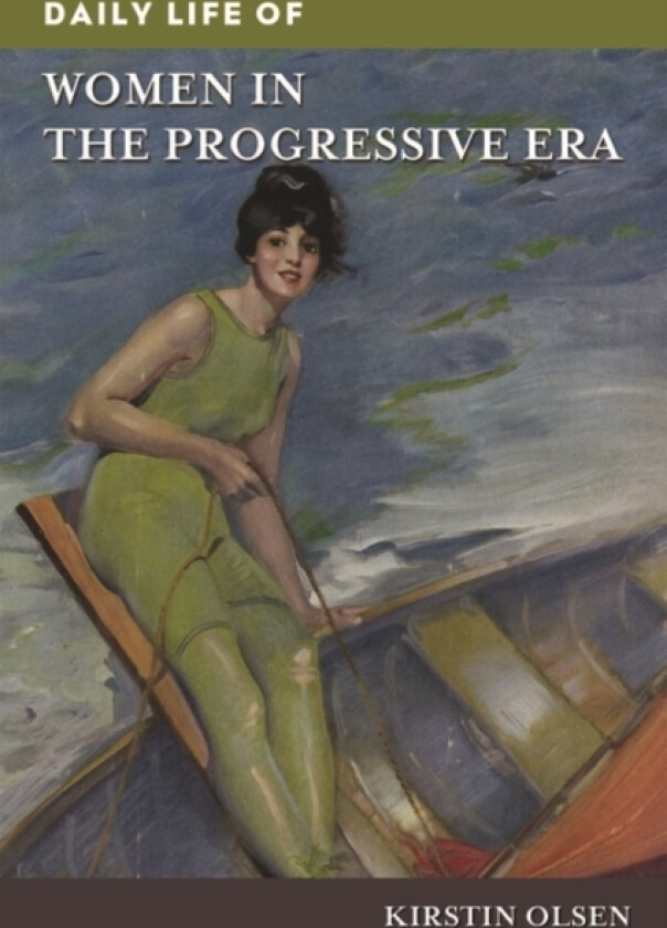 Daily Life of Women in the Progressive Era av Kirstin Olsen (Hardcover)