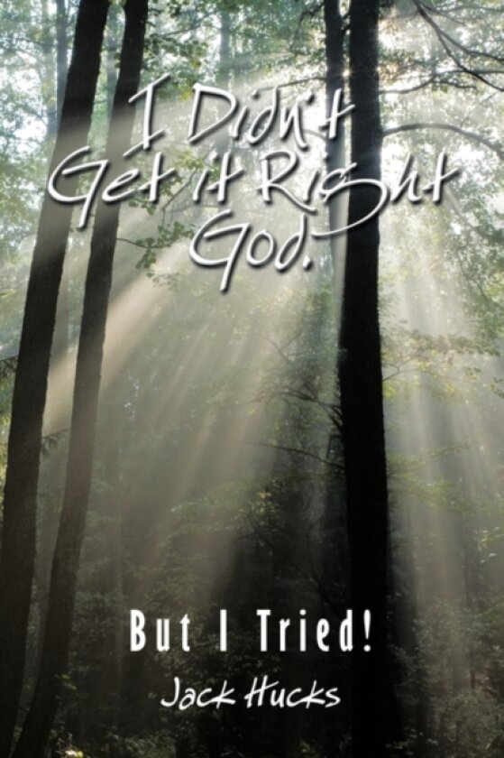 I Didn't Get it Right God, But I Tried! av Jack Hucks (Hardcover)