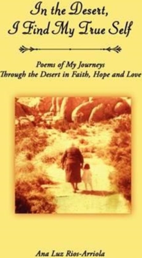In the Desert, I Find My True Self av Ana Luz Rios-Arriola (Paperback)