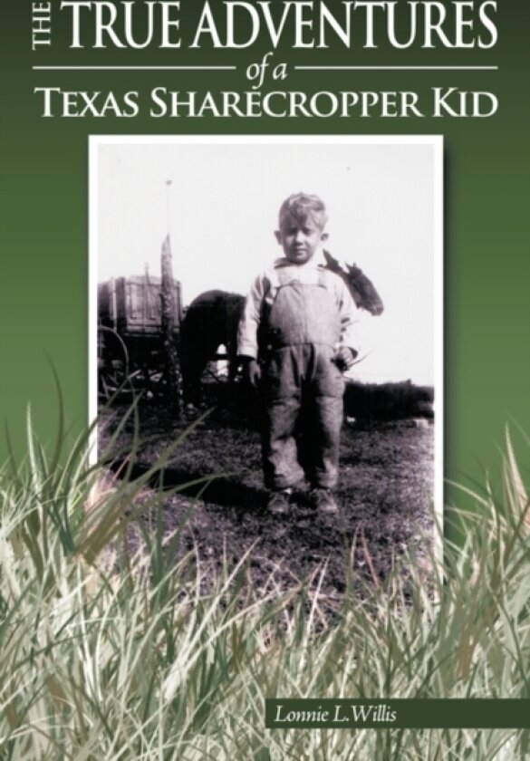 The True Adventures of a Texas Sharecropper Kid av Lonnie L. Willis (Paperback)